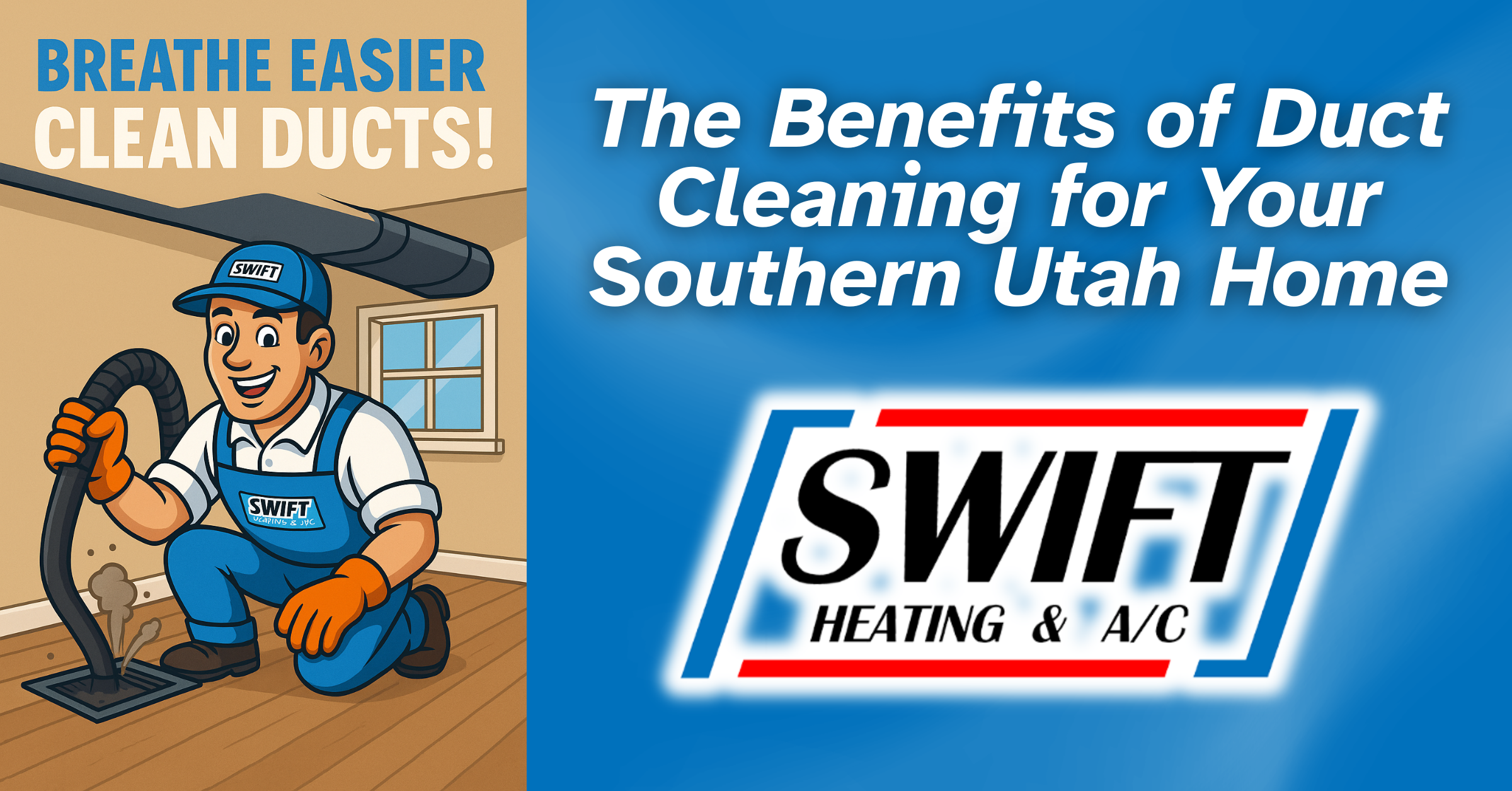 A cartoon technician from Swift Heating & A/C cleans a duct in a Southern Utah home, with text promoting the benefits of duct cleaning.
